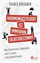 Franca Parianen - Hormongesteuert ist immerhin selbstbestimmt