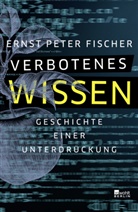 Ernst P. Fischer - Verbotenes Wissen