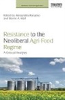 Alessandro (Sam Houston State University Bonanno, Alessandro Wolf Bonanno, Alessandro Bonanno, Bonanno Alessandro, Steven A Wolf, Steven A. Wolf... - Resistance to the Neoliberal Agri-Food Regime