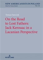 Tomasz Sawczuk - On the Road to Lost Fathers: Jack Kerouac in a Lacanian Perspective