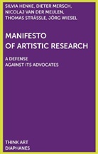 Silvia Henke, Dieter Mersch, Nicolaj van der Meulen, Thomas Strässle, Nicolaj van der Meulen, Jörg Wiesel - Manifesto of Artistic Research