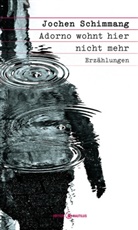 Jochen Schimmang - Adorno wohnt hier nicht mehr