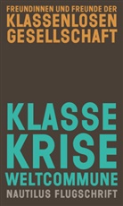 Freundinnen und Freunde der klassenlosen Gesellsch, Freundinnen und Freunde der klassenlosen Gesellschaft, Freundinnen und Freunde der klassenlosen Gesellschaft, Freundinnen und Freunde der klassenlosen Gesellschaft, Freundinne und Freunde der klassenlosen Ges, Freundinnen und Freunde der klassenlosen Ges - Klasse Krise Weltcommune