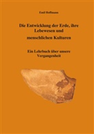 Emil Hoffmann - Die Entwicklung der Erde, ihre Lebenswesen und menschlichen Kulturen