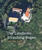 Franz X Bogner, Franz X. Bogner - Der Landskreis Straubing-Bogen aus der Luft