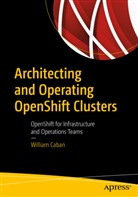 William Caban - Architecting and Operating OpenShift Clusters