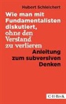 Hubert Schleichert - Wie man mit Fundamentalisten diskutiert, ohne den Verstand zu verlieren
