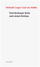 Helmut Casper Graf von Moltke, Helmuth Caspar Graf von Moltke, Helmuth Casper Graf von Moltke, Helmuth Caspar Graf von Moltke, Helmuth Caspar von Moltke - Vom Kreisauer Kreis zum neuen Kreisau