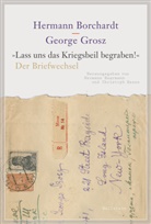 Herman Borchardt, Hermann Borchardt, Hermann Hans Borchardt, George Grosz, Hermann Haarmann, Christop Hesse... - »Lass uns das Kriegsbeil begraben!«