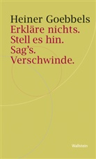 Heiner Goebbels - Erkläre nichts. Stell es hin. Sag`s. Verschwinde.
