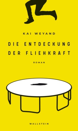Kai Weyand - Die Entdeckung der Fliehkraft - Roman