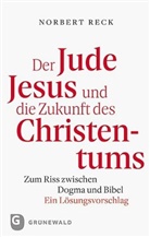 Norbert Reck - Der Jude Jesus und die Zukunft des Christentums