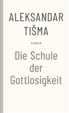 Aleksandar Tisma - Schule der Gottlosigkeit