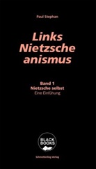 Paul Stephan - Links-Nietzscheanismus. Bd.1