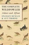 Stanley Duncan, Guy Thorne - The Complete Wildfowler - Ashore and Afloat