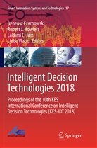 Lakhmi C Jain et al, Ireneusz Czarnowski, Robert J Howlett, Robert J. Howlett, Rober J Howlett, Robert J Howlett... - Intelligent Decision Technologies 2018