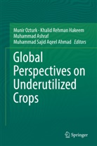 Muhammad Sajid Aqeel Ahmad, Muhammad Ashraf, Muhammad Ashraf et al, Khalid Rehman Hakeem, Munir Ozturk, Khali Rehman Hakeem... - Global Perspectives on Underutilized Crops