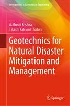 Katsumi, Katsumi, Takeshi Katsumi, A. Murali Krishna, Murali Krishna, A Murali Krishna - Geotechnics for Natural Disaster Mitigation and Management