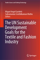 Migue Angel Gardetti, Miguel Angel Gardetti, Miguel Angel Gardetti, Subramanian Senthilkannan Muthu, Senthilkannan Muthu, Senthilkannan Muthu - The UN Sustainable Development Goals for the Textile and Fashion Industry