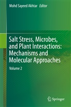 Mohd Sayeed Akhtar, Mohd. Sayeed Akhtar, Moh Sayeed Akhtar, Mohd Sayeed Akhtar - Salt Stress, Microbes, and Plant Interactions: Mechanisms and Molecular Approaches