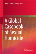 Heng Choon Chan, Heng Choon (Oliver) Chan, Heng Choon Oliver Chan, Oliver Chan - A Global Casebook of Sexual Homicide