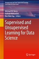 Michael W. Berry, Azlina Mohamed, Azlinah Mohamed, Bee Wah Yap, Bee Wah Yap - Supervised and Unsupervised Learning for Data Science
