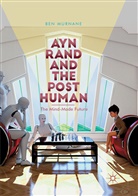 Ben Murnane - Ayn Rand and the Posthuman