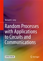 Bernard C Levy, Bernard C. Levy - Random Processes with Applications to Circuits and Communications