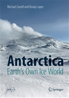 Michae Carroll, Michael Carroll, Rosaly Lopes - Antarctica: Earth's Own Ice World
