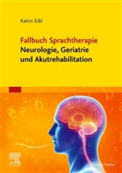Katrin Eibl - Fallbuch Sprachtherapie Neurologie, Geriatrie und Akutrehabilitation