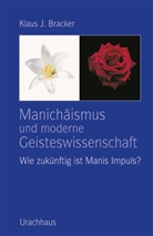 Klaus J Bracker, Klaus J. Bracker - Manichäismus und moderne Geisteswissenschaft