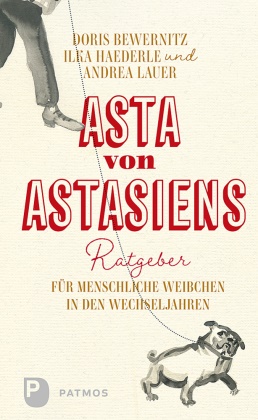 Dori Bewernitz, Doris Bewernitz, Ilk Haederle, Ilka Haederle, Andrea Lauer, … - Asta von Astasiens Ratgeber für menschliche Weibchen in den Wechseljahren