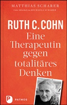 Ruth Cohn, Matthia Scharer, Matthias Scharer, Michael Scharer, Michaela Scharer - Ruth C. Cohn - Eine Therapeutin gegen totalitäres Denken
