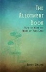 Walter Brett - The Allotment Book - How To Make The Most Of Your Land