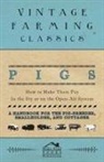 Home Farm Books - Pigs - How to Make Them Pay - In the Sty or on the Open-Air System - A Handbook for the Pig-Breeder, Smallholder, and Cottager