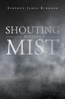 Stephen James Kinkade - Shouting into the Mist