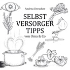 Andrea Drescher - Selbstversorgertipps von Oma & Co