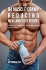 Joe Correa - 94 Muscle Cramp Reducing Meal and Juice Recipes
