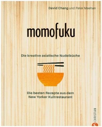 Davi Chang, David Chang, Peter Meehan - Momofuku: Die kreative asiatische Nudelküche - Die besten Rezepte aus dem New Yorker Kultrestaurant