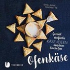 Guillaume Marinette - Ofenkäse - Genial einfache Käse-Ideen aus dem Backofen