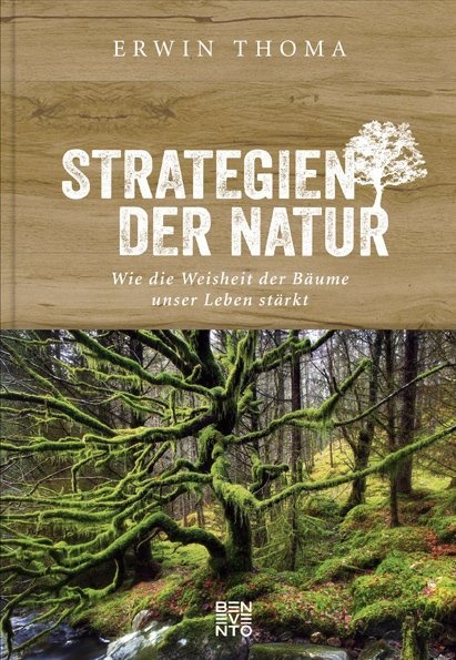 Erwin Thoma - Strategien der Natur - Wie die Weisheit der Bäume unser Leben stärkt