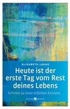 Elisabeth Lukas - Heute ist der erste Tag vom Rest deines Lebens