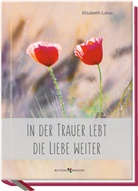 Elisabeth Lukas - In der Trauer lebt die Liebe weiter
