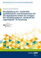 Ank Kock, Anke Kock, Inga Schad-Dankwart - Berufsbildung 4.0 - Fachkräftequalifikationen und Kompetenzen für die digitalisierte Arbeit von morgen: Der Ausbildungsberuf Fachkraft für Lagerlogistik im Screening