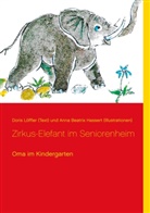 Anna Beatrix Hassert, An Hassert (Illustrationen), Anna Beatrix Hassert (Illustrationen), Doris Löffler, Dori Löffler (Text), Doris Löffler (Text)... - Zirkus-Elefant im Seniorenheim