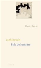 Charles Racine, Gudrun Racine, Felix Philipp Ingold, Gudrun Racine - Lichtbruch / Bris de lumière