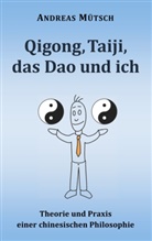 Andreas Mütsch - Qigong, Taiji, das Dao und ich
