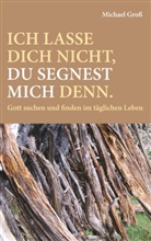 Michael Groß - Ich lasse dich nicht, du segnest mich denn.