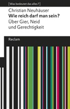 Christian Neuhäuser - Wie reich darf man sein?. Über Gier, Neid und Gerechtigkeit. [Was bedeutet das alles?]