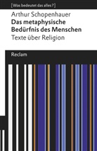 Arthur Schopenhauer - Das metaphysische Bedürfnis des Menschen. Texte über Religion. [Was bedeutet das alles?]
